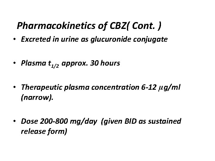 Pharmacokinetics of CBZ( Cont. ) • Excreted in urine as glucuronide conjugate • Plasma Pharmacokinetics of CBZ( Cont. ) • Excreted in urine as glucuronide conjugate • Plasma
