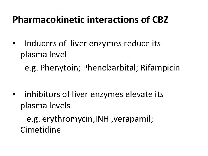 Pharmacokinetic interactions of CBZ • Inducers of liver enzymes reduce its plasma level e. Pharmacokinetic interactions of CBZ • Inducers of liver enzymes reduce its plasma level e.