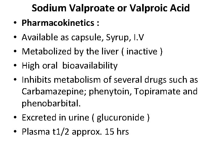 Sodium Valproate or Valproic Acid Pharmacokinetics : Available as capsule, Syrup, I. V Metabolized Sodium Valproate or Valproic Acid Pharmacokinetics : Available as capsule, Syrup, I. V Metabolized
