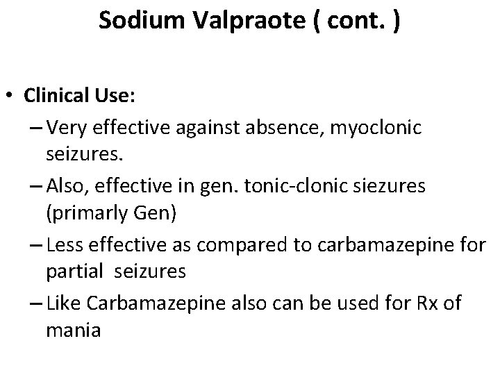Sodium Valpraote ( cont. ) • Clinical Use: – Very effective against absence, myoclonic Sodium Valpraote ( cont. ) • Clinical Use: – Very effective against absence, myoclonic