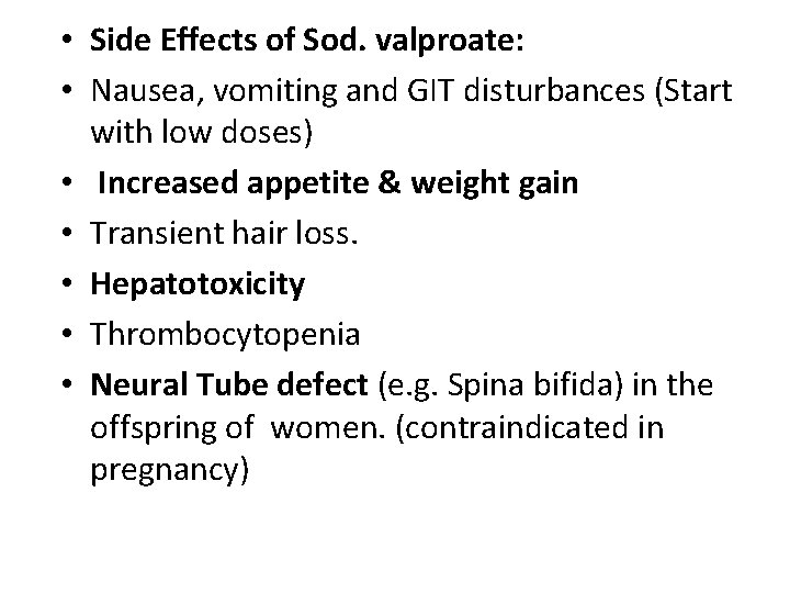 • Side Effects of Sod. valproate: • Nausea, vomiting and GIT disturbances (Start • Side Effects of Sod. valproate: • Nausea, vomiting and GIT disturbances (Start