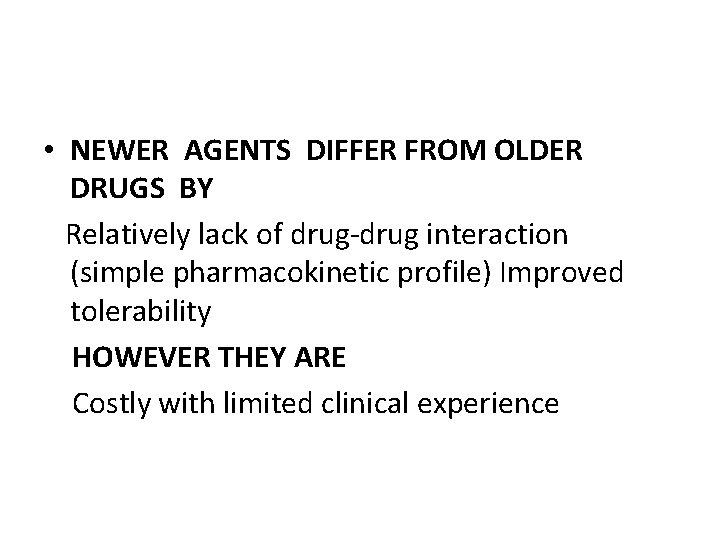 • NEWER AGENTS DIFFER FROM OLDER DRUGS BY Relatively lack of drug-drug interaction • NEWER AGENTS DIFFER FROM OLDER DRUGS BY Relatively lack of drug-drug interaction