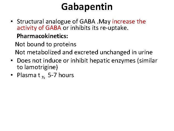 Gabapentin • Structural analogue of GABA. May increase the activity of GABA or inhibits Gabapentin • Structural analogue of GABA. May increase the activity of GABA or inhibits