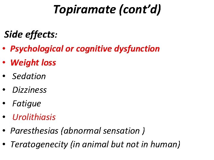 Topiramate (cont’d) Side effects: • • Psychological or cognitive dysfunction Weight loss Sedation Dizziness Topiramate (cont’d) Side effects: • • Psychological or cognitive dysfunction Weight loss Sedation Dizziness