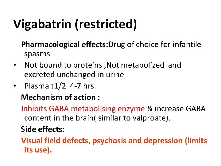 Vigabatrin (restricted) Pharmacological effects: Drug of choice for infantile spasms • Not bound to Vigabatrin (restricted) Pharmacological effects: Drug of choice for infantile spasms • Not bound to