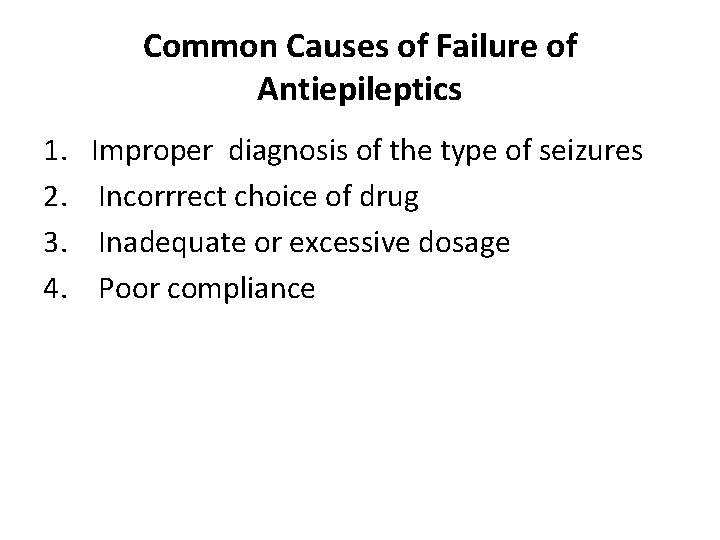 Common Causes of Failure of Antiepileptics 1. 2. 3. 4. Improper diagnosis of the Common Causes of Failure of Antiepileptics 1. 2. 3. 4. Improper diagnosis of the