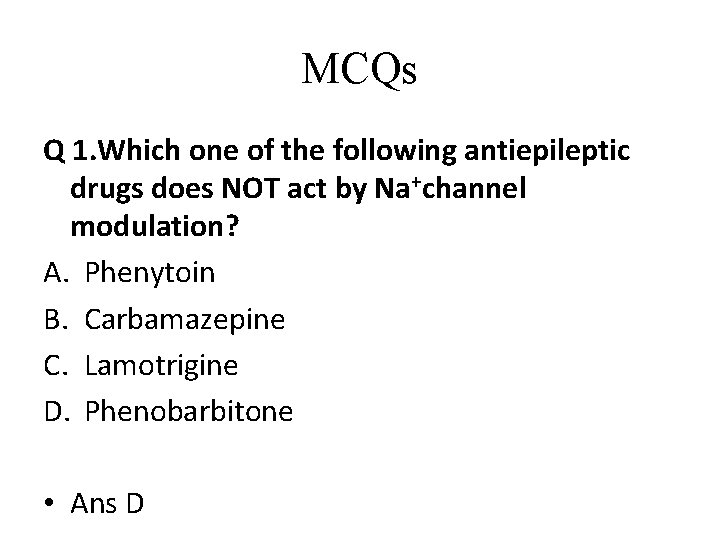 MCQs Q 1. Which one of the following antiepileptic drugs does NOT act by MCQs Q 1. Which one of the following antiepileptic drugs does NOT act by