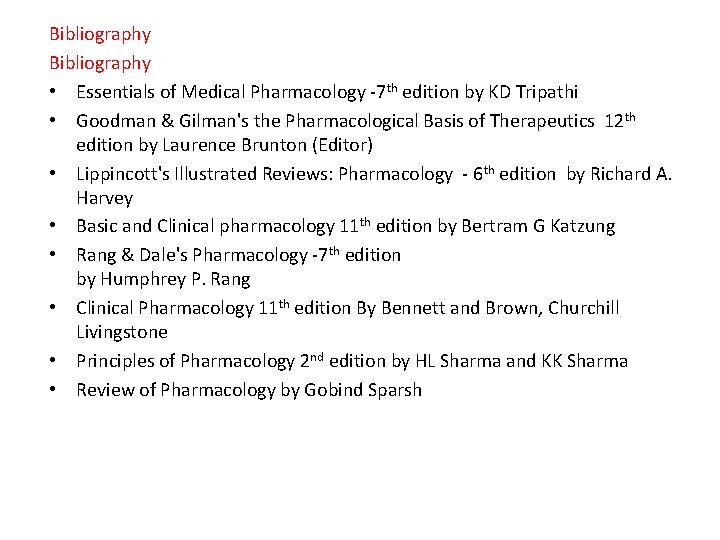 Bibliography • Essentials of Medical Pharmacology -7 th edition by KD Tripathi • Goodman Bibliography • Essentials of Medical Pharmacology -7 th edition by KD Tripathi • Goodman