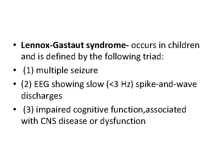 • Lennox-Gastaut syndrome- occurs in children and is defined by the following triad: • Lennox-Gastaut syndrome- occurs in children and is defined by the following triad: