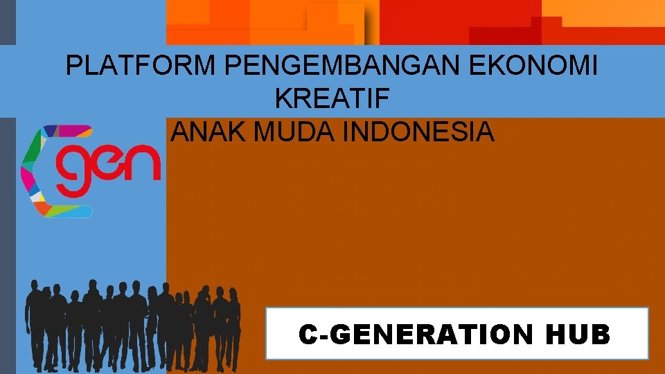 PLATFORM PENGEMBANGAN EKONOMI KREATIF ANAK MUDA INDONESIA C-GENERATION HUB 