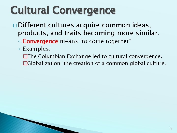Cultural Convergence � Different cultures acquire common ideas, products, and traits becoming more similar. Cultural Convergence � Different cultures acquire common ideas, products, and traits becoming more similar.