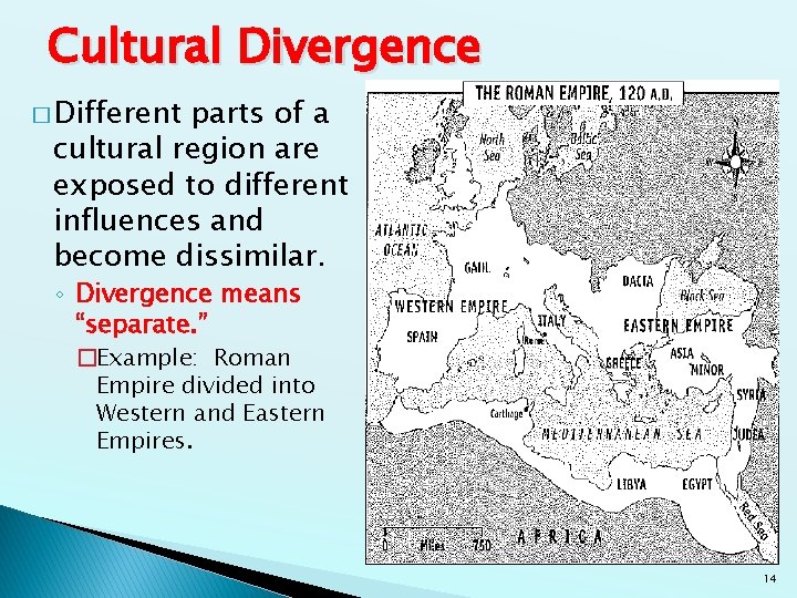 Cultural Divergence � Different parts of a cultural region are exposed to different influences Cultural Divergence � Different parts of a cultural region are exposed to different influences