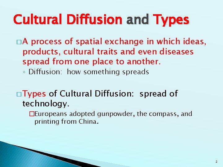 Cultural Diffusion and Types �A process of spatial exchange in which ideas, products, cultural Cultural Diffusion and Types �A process of spatial exchange in which ideas, products, cultural