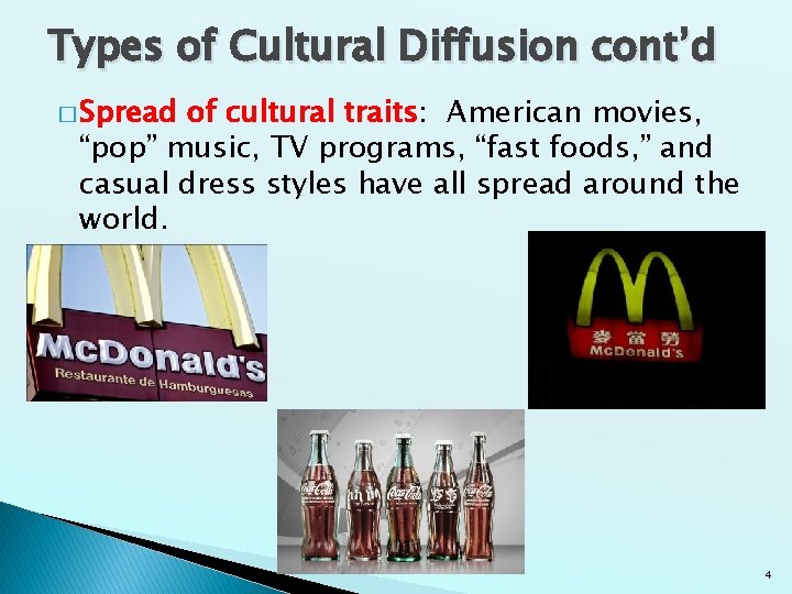 Types of Cultural Diffusion cont’d � Spread of cultural traits: American movies, “pop” music, Types of Cultural Diffusion cont’d � Spread of cultural traits: American movies, “pop” music,