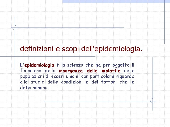 definizioni e scopi dell'epidemiologia. L'epidemiologia è la scienza che ha per oggetto il fenomeno