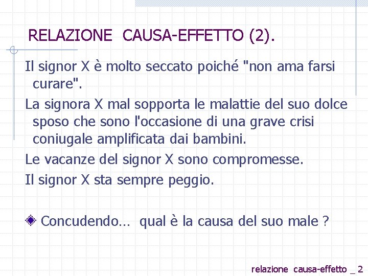 RELAZIONE CAUSA EFFETTO (2). Il signor X è molto seccato poiché "non ama farsi