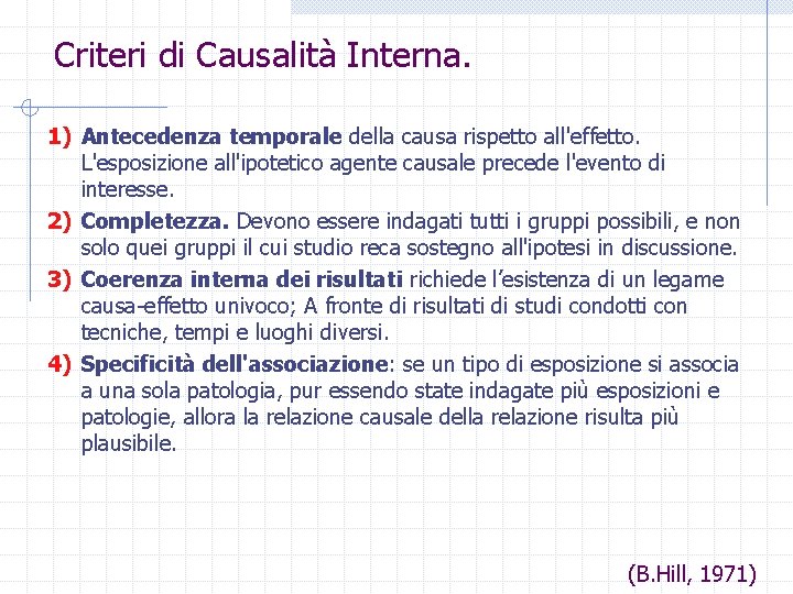 Criteri di Causalità Interna. 1) Antecedenza temporale della causa rispetto all'effetto. L'esposizione all'ipotetico agente