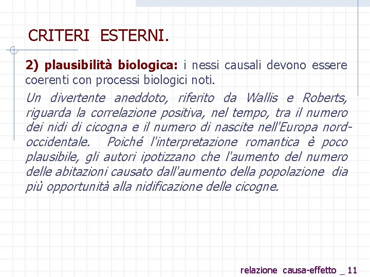 CRITERI ESTERNI. 2) plausibilità biologica: i nessi causali devono essere coerenti con processi biologici