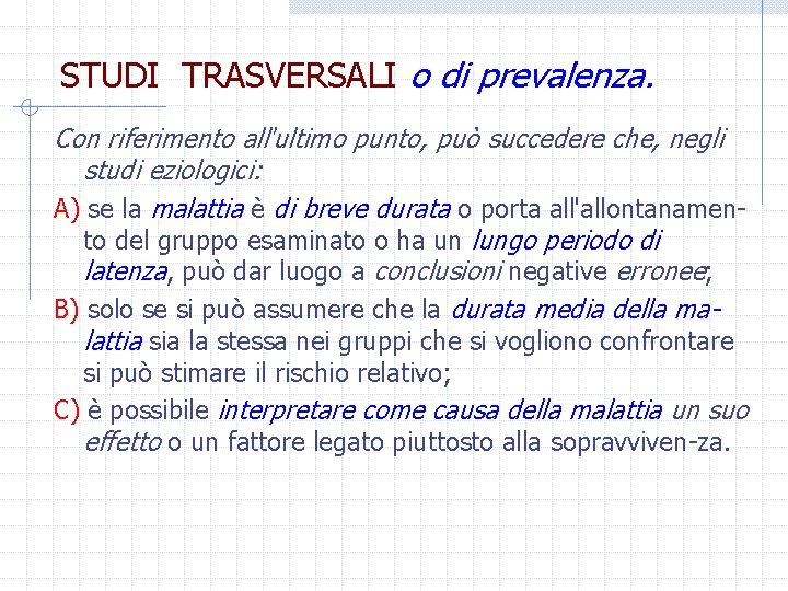 STUDI TRASVERSALI o di prevalenza. Con riferimento all'ultimo punto, può succedere che, negli studi