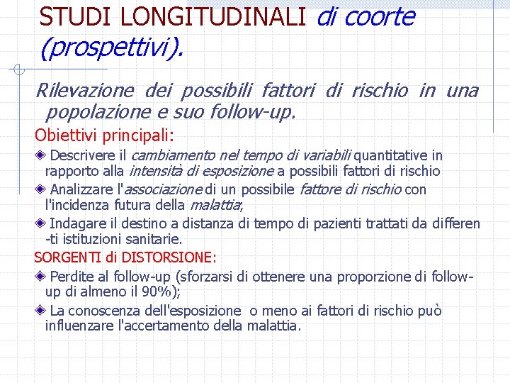 STUDI LONGITUDINALI di coorte (prospettivi). Rilevazione dei possibili fattori di rischio in una popolazione