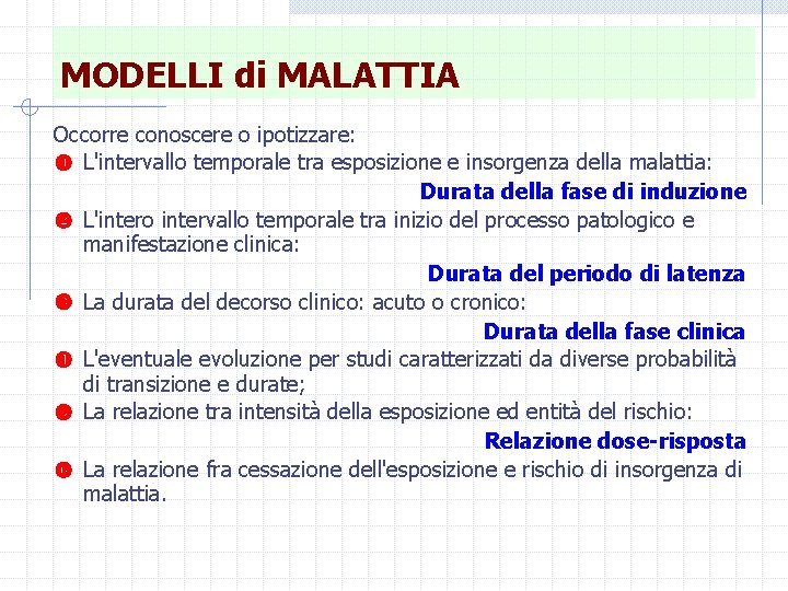 MODELLI di MALATTIA Occorre conoscere o ipotizzare: L'intervallo temporale tra esposizione e insorgenza della