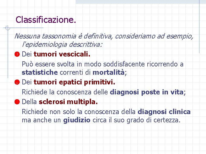 Classificazione. Nessuna tassonomia è definitiva, consideriamo ad esempio, l'epidemiologia descrittiva: Dei tumori vescicali. Può