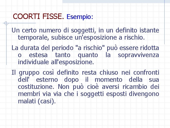 COORTI FISSE. Esempio: Un certo numero di soggetti, in un definito istante temporale, subisce