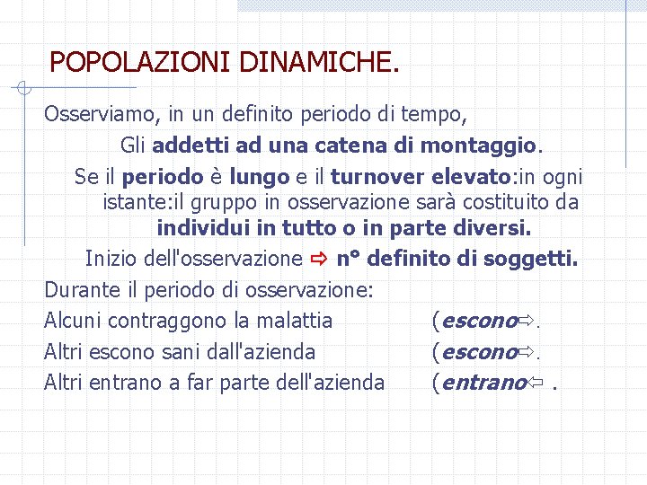 POPOLAZIONI DINAMICHE. Osserviamo, in un definito periodo di tempo, Gli addetti ad una catena