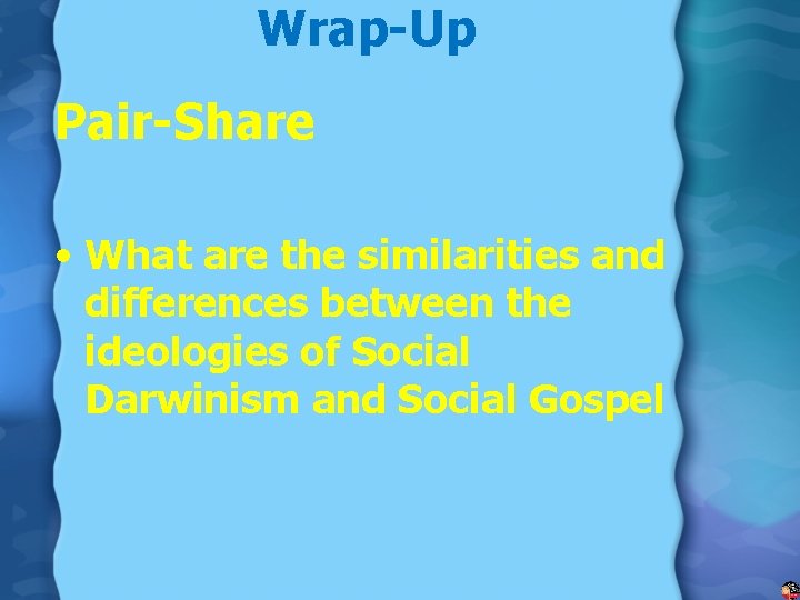 Wrap-Up Pair-Share • What are the similarities and differences between the ideologies of Social