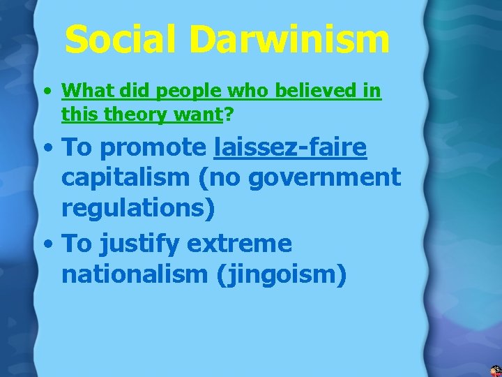 Social Darwinism • What did people who believed in this theory want? • To
