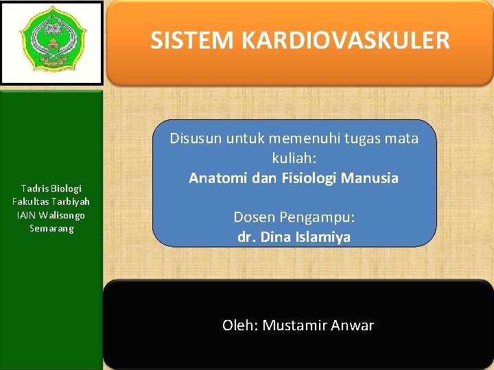 SISTEM KARDIOVASKULER Tadris Biologi Fakultas Tarbiyah IAIN Walisongo Semarang Disusun untuk memenuhi tugas mata