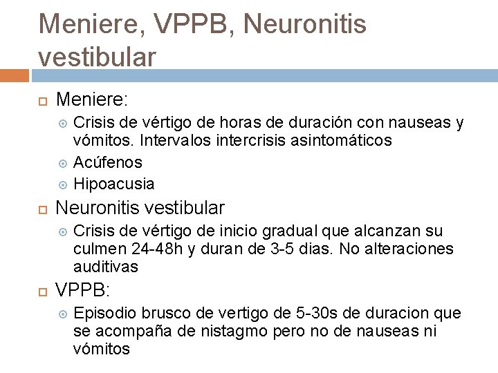 Meniere, VPPB, Neuronitis vestibular Meniere: Crisis de vértigo de horas de duración con nauseas Meniere, VPPB, Neuronitis vestibular Meniere: Crisis de vértigo de horas de duración con nauseas