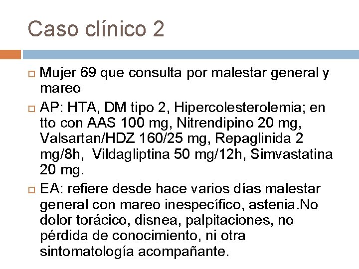 Caso clínico 2 Mujer 69 que consulta por malestar general y mareo AP: HTA, Caso clínico 2 Mujer 69 que consulta por malestar general y mareo AP: HTA,