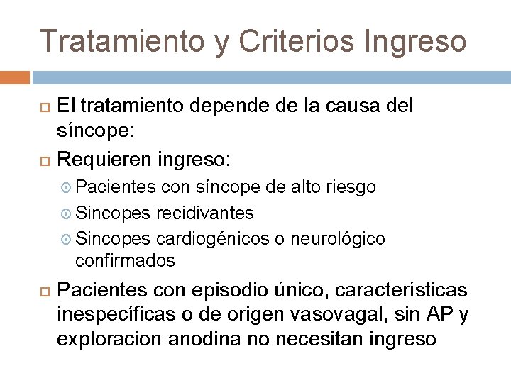 Tratamiento y Criterios Ingreso El tratamiento depende de la causa del síncope: Requieren ingreso: Tratamiento y Criterios Ingreso El tratamiento depende de la causa del síncope: Requieren ingreso: