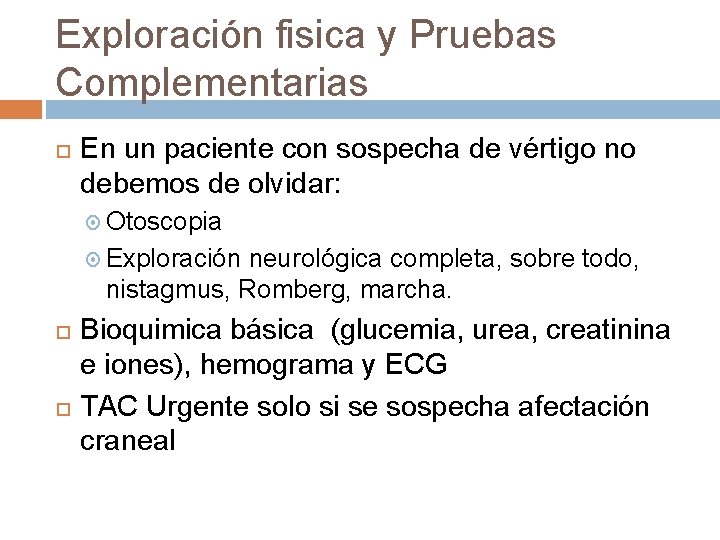 Exploración fisica y Pruebas Complementarias En un paciente con sospecha de vértigo no debemos Exploración fisica y Pruebas Complementarias En un paciente con sospecha de vértigo no debemos