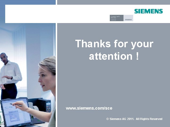 Thanks for your attention ! www. siemens. com/sce © Siemens AG 2011. All Rights