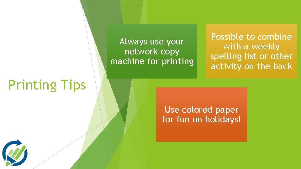 Always use your network copy machine for printing Possible to combine with a weekly