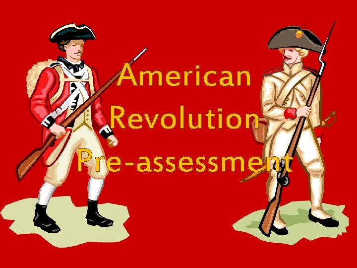 American Revolution Pre-assessment 