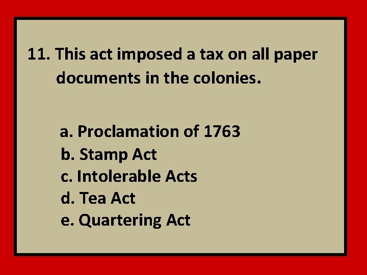 11. This act imposed a tax on all paper documents in the colonies. a.