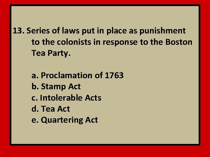 13. Series of laws put in place as punishment to the colonists in response