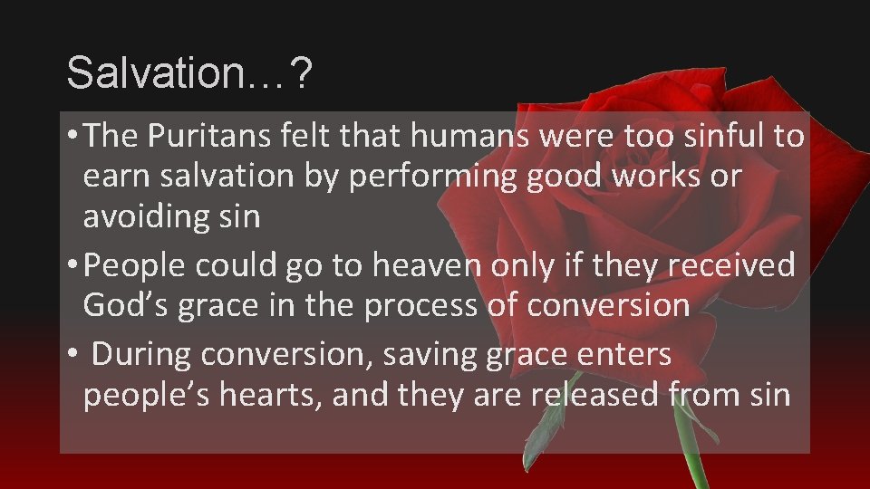 Salvation…? • The Puritans felt that humans were too sinful to earn salvation by