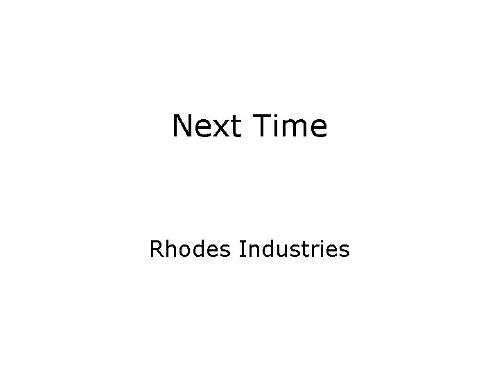 Next Time Rhodes Industries 