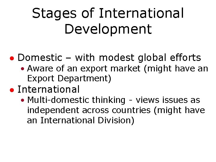 Stages of International Development l Domestic – with modest global efforts • Aware of