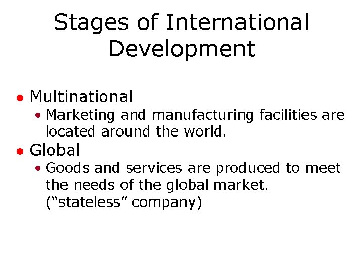 Stages of International Development l Multinational • Marketing and manufacturing facilities are located around