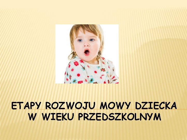 ETAPY ROZWOJU MOWY DZIECKA W WIEKU PRZEDSZKOLNYM 