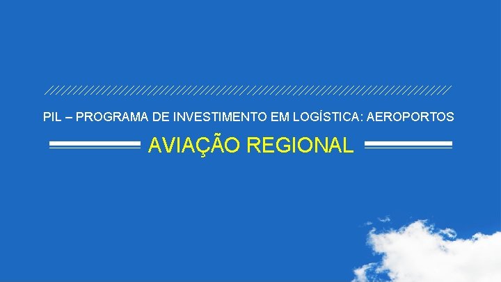 PIL – PROGRAMA DE INVESTIMENTO EM LOGÍSTICA: AEROPORTOS AVIAÇÃO REGIONAL 