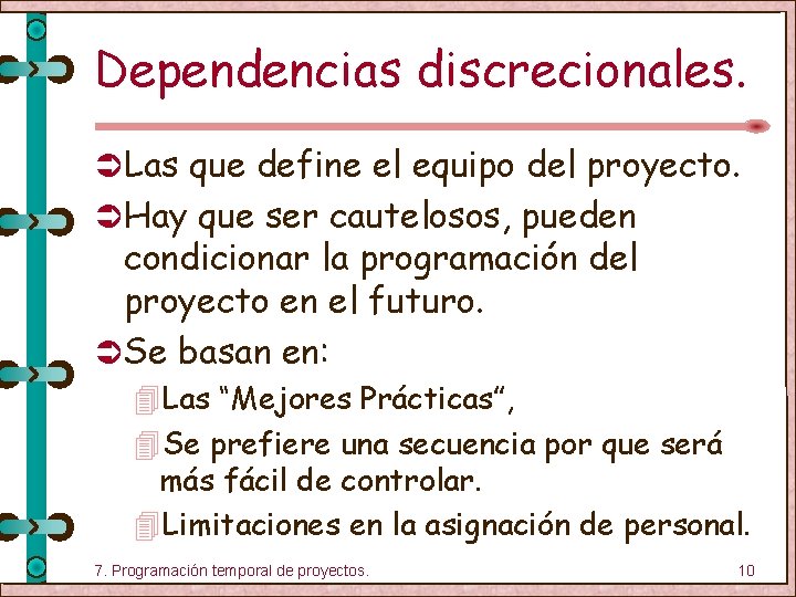 Dependencias discrecionales. Ü Las que define el equipo del proyecto. Ü Hay que ser