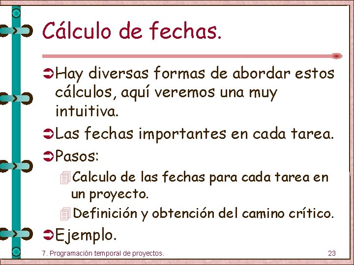 Cálculo de fechas. Ü Hay diversas formas de abordar estos cálculos, aquí veremos una