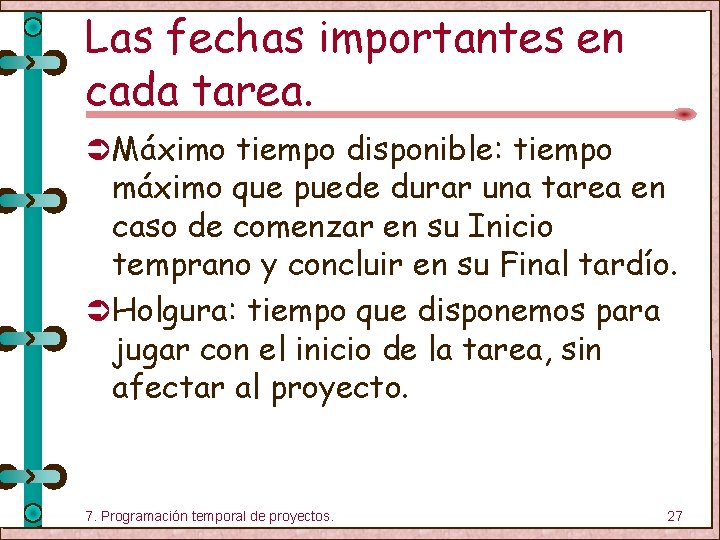 Las fechas importantes en cada tarea. Ü Máximo tiempo disponible: tiempo máximo que puede