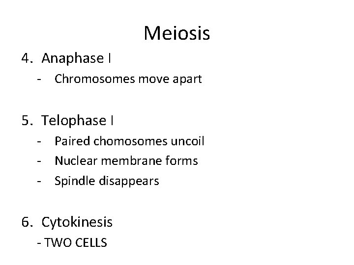 Meiosis 4. Anaphase I - Chromosomes move apart 5. Telophase I - Paired chomosomes